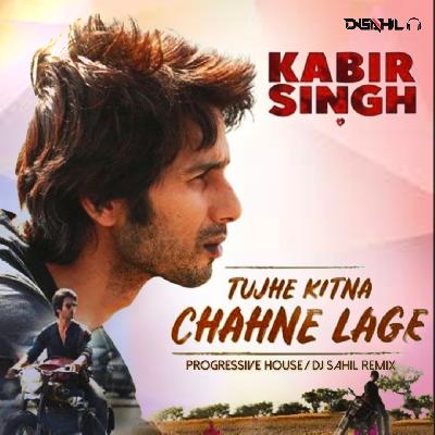 Tujhe Kitna Chahne Lage(Progressive House)Dj Sahil Remix